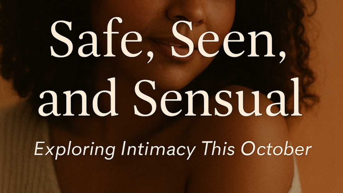 Safe, Seen, and Sensual: Exploring Intimacy This October